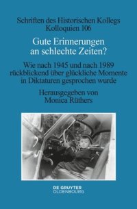 cover of the book Gute Erinnerungen an schlechte Zeiten?: Wie nach 1945 und nach 1989 rückblickend über glückliche Momente in Diktaturen gesprochen wurde