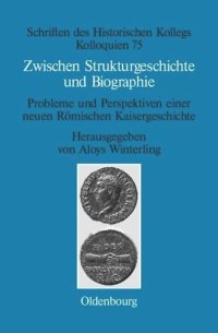 cover of the book Zwischen Strukturgeschichte und Biographie: Probleme und Perspektiven einer neuen Römischen Kaisergeschichte zur Zeit von Augustus bis Commodus