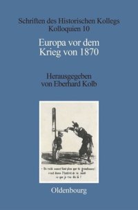 cover of the book Europa vor dem Krieg von 1870: Mächtekonstellation, Konfliktfelder, Kriegsausbruch