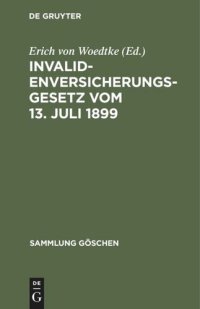 cover of the book Invalidenversicherungsgesetz vom 13. Juli 1899: In der Fassung der Bekanntmachung vom 19. Juli 1899. Text-Ausgabe mit Anmerkungen und Sachregister