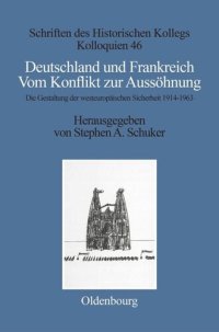 cover of the book Deutschland und Frankreich: Vom Konflikt zur Aussöhnung. Die Gestaltung der westeuropäischen Sicherheit 1914–1963