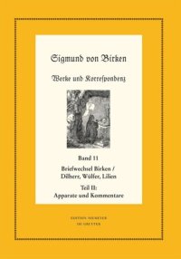 cover of the book Werke und Korrespondenz: Band 11 Der Briefwechsel zwischen Sigmund von Birken und Johann Michael Dilherr, Daniel Wülfer und Caspar von Lilien