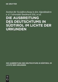 cover of the book Die Ausbreitung des Deutschtums in Südtirol im Lichte der Urkunden: Band 3, Teil 2 Ausbreitung des Deutschtums im Gebiete von Bozen und Meran, Teil 2: Urkundenbeilagen und Nachträge