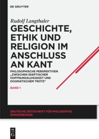 cover of the book Geschichte, Ethik und Religion im Anschluß an Kant: Philosophische Perspektiven "zwischen skeptischer Hoffnungslosigkeit und dogmatischem Trotz"