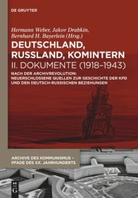 cover of the book Deutschland, Russland, Komintern. II Deutschland, Russland, Komintern - Dokumente (1918–1943): Nach der Archivrevolution: Neuerschlossene Quellen zu der Geschichte der KPD und den deutsch-russischen Beziehungen