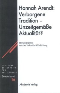 cover of the book Hannah Arendt: Verborgene Tradition - Unzeitgemäße Aktualität?