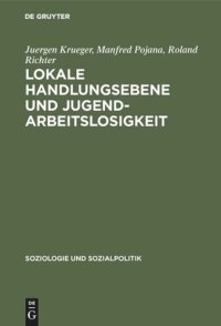 cover of the book Lokale Handlungsebene und Jugendarbeitslosigkeit: Ein Forschungsbeitrag zur wohlfahrtsstaatlichen Dezentralisierungsdebatte