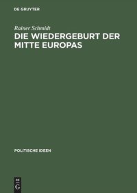 cover of the book Die Wiedergeburt der Mitte Europas: Politisches Denken jenseits von Ost und West