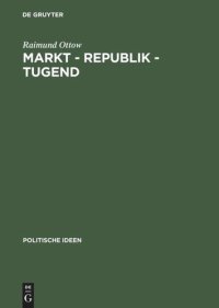 cover of the book Markt – Republik – Tugend: Probleme gesellschaftlicher Modernisierung im britischen politischen Denken 1670–1790