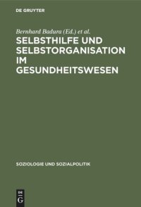 cover of the book Selbsthilfe und Selbstorganisation im Gesundheitswesen: Die Bedeutung nicht-professioneller Sozialsysteme für Krankheitsbewältigung, Gesundheitsvorsorge und die Kostenentwicklung im Gesundheitswesen