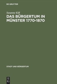 cover of the book Das Bürgertum in Münster 1770–1870: Bürgerliche Selbstbestimmung im Spannungsfeld von Kirche und Staat