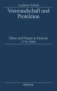 cover of the book Vormundschaft und Protektion: Eliten und Bürger in Bremen 1750–1880