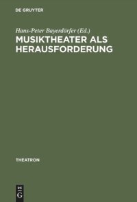 cover of the book Musiktheater als Herausforderung: Interdisziplinäre Facetten von Theater- und Musikwissenschaft