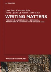 cover of the book Writing Matters: Presenting and Perceiving Monumental Inscriptions in Antiquity and the Middle
Ages