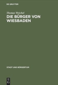 cover of the book Die Bürger von Wiesbaden: Von der Landstadt zur "Weltkurstadt" (1780–1914)