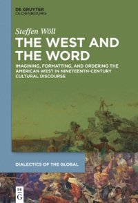 cover of the book The West and the Word: Imagining, Formatting, and Ordering the American West in Nineteenth-Century Cultural Discourse