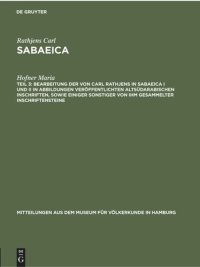 cover of the book Bearbeitung der von Carl Rathjens in Sabaeica I und II in Abbildungen veröffentlichten altsüdarabischen Inschriften, sowie einiger sonstiger von ihm gesammelter Inschriftensteine