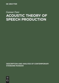 cover of the book Acoustic Theory of Speech Production: With Calculations based on X-Ray Studies of Russian Articulations