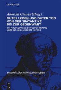 cover of the book Gutes Leben und guter Tod von der Spätantike bis zur Gegenwart: Ein philosophisch-ethischer Diskurs über die Jahrhunderte hinweg