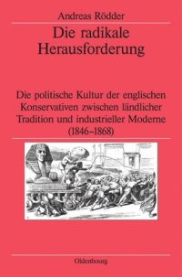 cover of the book Die radikale Herausforderung: Die politische Kultur der englischen Konservativen zwischen ländlicher Tradition und industrieller Moderne (1846-1868)