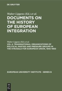 cover of the book Documents on the History of European Integration. Vol 4 Transnational Organizations of Political Parties and Pressure Groups in the Struggle for European Union, 1945–1950: (Including 129 Documents in their Original Languages on 3 Microfiches)