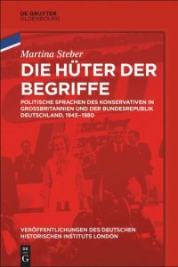 cover of the book Die Hüter der Begriffe: Politische Sprachen des Konservativen in Großbritannien und der Bundesrepublik Deutschland, 1945-1980