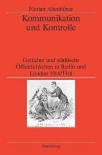 cover of the book Kommunikation und Kontrolle: Gerüchte und städtische Öffentlichkeiten in Berlin und London 1914/1918