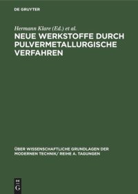 cover of the book Neue Werkstoffe durch pulvermetallurgische Verfahren: Vorträge, gehalten auf der Konferenz der Forschungsgemeinschaft
der Deutschen Akademie der Wissenschaften zu Berlin am 10. und 11.6.1963 in Berlin-Adlershof