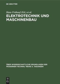 cover of the book Elektrotechnik und Maschinenbau: Vorträge, gehalten auf der Konferenz der Forschungsgemeinschaft der Deutschen Akademie der Wissenschaften zu Berlin
am 8. und 9.12.1960 in Berlin-Adlershof