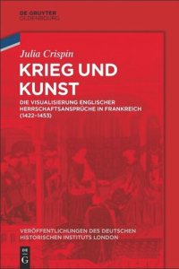 cover of the book Krieg und Kunst: Die Visualisierung englischer Herrschaftsansprüche in Frankreich (1422-1453)