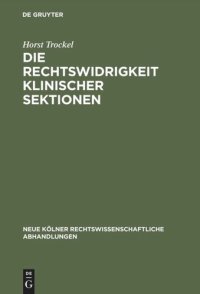 cover of the book Die Rechtswidrigkeit klinischer Sektionen: Eine Frage der Rechtswissenschaft und der Medizin