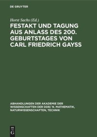 cover of the book Festakt und Tagung aus Anlaß des 200. Geburtstages von Carl Friedrich Gayß: 22./23. April 1977 in Berlin