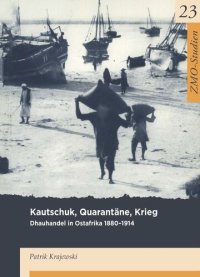 cover of the book Kautschuk, Quarantäne, Krieg: Dhauhandel in Ostafrika