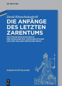 cover of the book Die Anfänge des letzten Zarentums: Politische Eschatologie in der Moskauer Rus’ zwischen Byzanz und dem Heiligen Römischen Reich