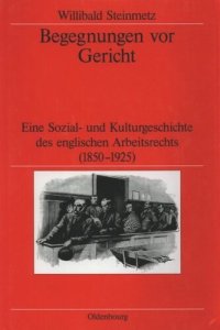 cover of the book Begegnungen vor Gericht: Eine Sozial- und Kulturgeschichte des englischen Arbeitsrechts (1850-1925)