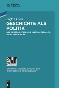 cover of the book Geschichte als  Politik: Der deutsch-polnische Historikerdialog im 20. Jahrhundert