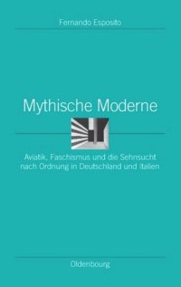 cover of the book Mythische Moderne: Aviatik, Faschismus und die Sehnsucht nach Ordnung in Deutschland und Italien