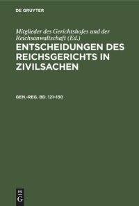 cover of the book Entscheidungen des Reichsgerichts in Zivilsachen: Gen.-reg. Bd. 121–130 Generalregister zum hunderteinundzwanzigsten bis hundertdreißigsten Bande