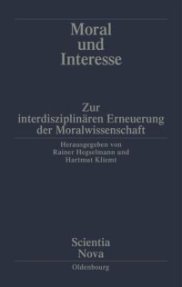 cover of the book Moral und Interesse: Zur interdisziplinären Erneuerung der Moralwissenschaften