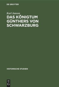 cover of the book Das Königtum Günthers von Schwarzburg: Ein Beitrag zur Reichsgeschichte des XIV. Jahrhunderts