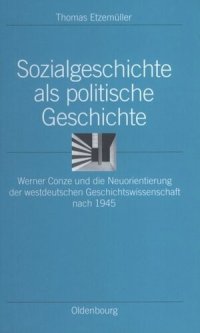 cover of the book Sozialgeschichte als politische Geschichte: Werner Conze und die Neuorientierung der westdeutschen Geschichtswissenschaft nach 1945