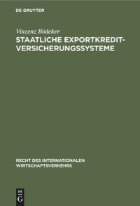 cover of the book Staatliche Exportkreditversicherungssysteme: Ihre Rechtsgrundlagen, Vertragsbedingungen und Funktionsweisen in Deutschland, Frankreich, Großbritannien, den USA und Japan