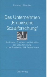 cover of the book Das Unternehmen ‘Empirische Sozialforschung‘: Strukturen, Praktiken und Leitbilder der Sozialforschung in der Bundesrepublik Deutschland