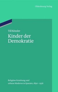 cover of the book Kinder der Demokratie: Religiöse Erziehung und urbane Moderne in Spanien, 1890-1936