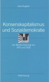 cover of the book Konsenskapitalismus und Sozialdemokratie: Die Westernisierung von SPD und DGB