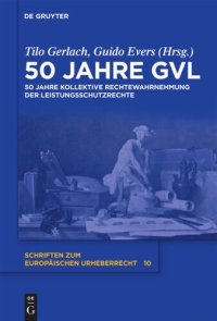 cover of the book 50 Jahre GVL: 50 Jahre kollektive Rechtewahrnehmung der Leistungsschutzrechte