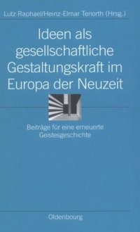 cover of the book Ideen als gesellschaftliche Gestaltungskraft im Europa der Neuzeit: Beiträge für eine erneuerte Geistesgeschichte