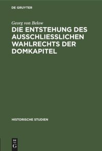 cover of the book Die Entstehung des Ausschliesslichen Wahlrechts der Domkapitel