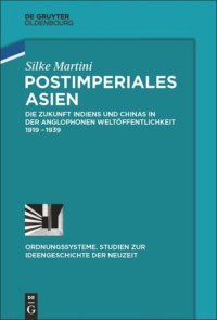 cover of the book Postimperiales Asien: Die Zukunft Indiens und Chinas in der anglophonen Weltöffentlichkeit 1919-1939