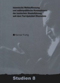 cover of the book Islamische Weltauffassung und aussenpolitische Konzeptionen der iranischen Staatsführung seit dem Tod Ajatollah Khomeinis